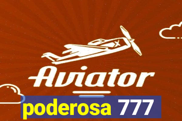 poderosa 777